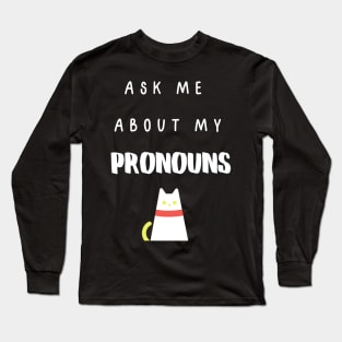 Ask Me About My Pronouns - White Text Long Sleeve T-Shirt